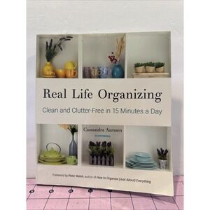 Real Life Organizing: Clean‎ And Clutter-Free by Cassandra Aarssen